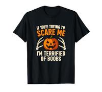 If You're Trying to Scare Me I'm Terrified of Boobs T-Shirt