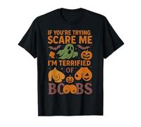 If You're Trying to Scare Me I'm Terrified of Boobs T-Shirt