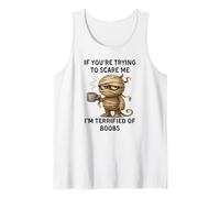 If You're Trying to Scare me I'm Terrified of Boobs Tank Top