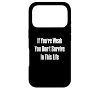 If You're Weak You Don't Survive In This Life Case for iPhone 17 Pro