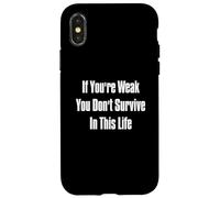 If You're Weak You Don't Survive In This Life Case for iPhone X/XS