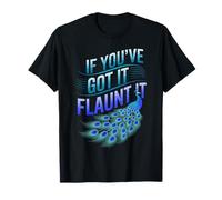 If You've Got It Flaunt It Peacock Graphic Design T-Shirt