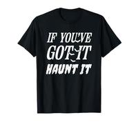 If You've Got It Haunt It Bats Fun T-Shirt
