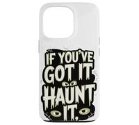 If You've Got It Haunt It Eyes Webs Case for iPhone 13 Pro