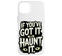 If You've Got It Haunt It Eyes Webs Case for iPhone 14 Plus