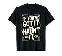 If You've Got It Haunt It Eyes Webs T-Shirt