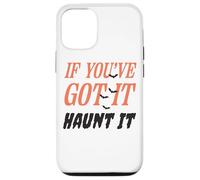If You've Got It Haunt It Funny Quote Case for iPhone 12/12 Pro