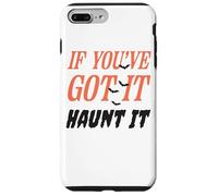 If You've Got It Haunt It Funny Quote Case for iPhone 7 Plus/8 Plus