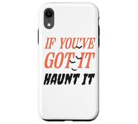 If You've Got It Haunt It Funny Quote Case for iPhone XR
