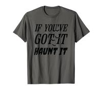 If You've Got It Haunt It Halloween Spooky Vibe T-Shirt