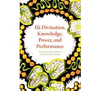 Ifá Divination, Knowledge, Power, and Performance (African Expressive Cultures)