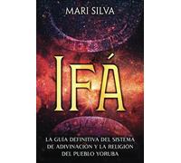 Ifá: La guía definitiva del sistema de adivinación y la religión del pueblo yoruba (Espiritualidad Africana)
