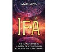 Ifá: The Ultimate Guide to a System of Divination and Religion of the Yoruba People