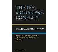 Ife-Modakeke Conflict, The: Historical Legacies, Cultural Divergences, and Sociopolitical Tensions