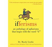 Ifferisms: An Anthology of Aphorisms That Begin with the Word "IF"
