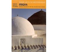 Ifriqiya - Thirteen Centuries of Art and Architecture in Tunisia (Museum With No Frontiers International Exhibition Cycle : Islamic Art in the Mediterranean : Tunisia)