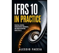 IFRS 10 in Practice: Practical Control, Consolidation Judgements, and Group Reporting Under IFRS 10