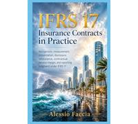 IFRS 17 Insurance Contracts in Practice: Recognition, measurement, presentation, disclosure, reinsurance, contractual service margin, and reporting ... Valuation and Financial Reporting)