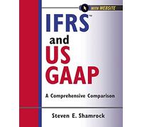 IFRS and US GAAP: A Comprehensive Comparison, with Website: 5 (Wiley Regulatory Reporting)