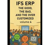 IFS ERP: The Good, The Bad, and The Over Customized Volume 4: Data Migration: Identity, Integrity, and Enterprise Control