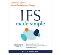 IFS Made Simple: A Clinician's Guide to Internal Family Systems Therapy