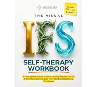 IFS Self-Therapy Workbook: A Self Led Visual Guide to Internal Family Systems Therapy for Healing Trauma, CPTSD, Anxiety, Shame & Guilt, and Restoring Self Leadership