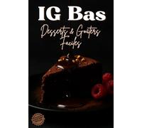 IG Bas Desserts & Goûters Faciles: 0 sucre ajouté qui ne font pas flamber la glycémie Gourmandises & recettes plaisir rapides et sans effort, détox ... variantes, substitutions & remplacements.