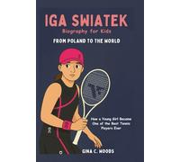 Iga Świątek Biography for Kids: From Poland to the World - How a Young Girl Became One of the Best Tennis Players Ever (Women Sports Biography)