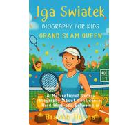 Iga Swiatek Biography For Kids: Grand Slam Queen: A Motivational Tennis Biography About Confidence, Hard Work, and Believing in Yourself (Inspirational Athlete Stories for Kids)