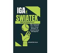 IGA SWIATEK BIOGRAPHY: The Journey of a Tennis Star From Rookie to Grand Slam Champion