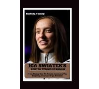 Iga swiatek's rise to tennis stardom: From rising star to tennis luminary:The inspirational journey of iga swiatek