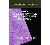 IGBO CHIEFTAINCY / TITLE NAMES AND THEIR MEANINGS (MALE AND FEMALE): AHA OTUTU / AHA ECHICHI
