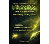 IGCSE Physics (Edexcel) Workbook: Radioactivity & Astrophysics: 200 realistic exam-style questions & answers for secondary physics revision (Edexcel ... GCSE Physics Practice Workbook Series)