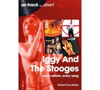 Iggy And The Stooges On Track Short: Every Album, Every Song