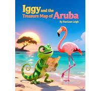Iggy And The Treasure Map of Aruba: Perfect Gift for Birthdays and Holidays for Kids aged 3-7