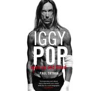 Iggy Pop: Open Up And Bleed : The Biography
