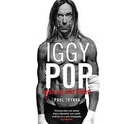 Iggy Pop – Open Up and Bleed: The Biography