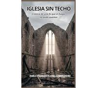 Iglesia sin techo: Crónica de una fe que el fuego no pudo apagar