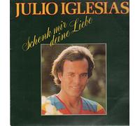 IGLESIAS, Julio - Schenk mir deine Liebe (Clubpressung) / 32370 9