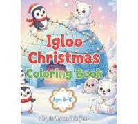 Igloo Christmas Coloring Book for Kids Ages 6-10: Cute Arctic Animals, Cozy Winter Igloos & Fun Holiday Scenes to Color