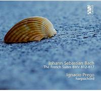 Ignacio Prego - JS Bach: The French Suites, BWV 812-817