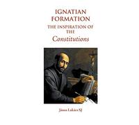 Ignatian Formation: The Inspiration of the Constitutions