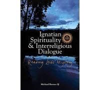Ignatian Spirituality and Interreligious Dialogue: Reading Love's Mystery
