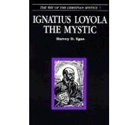 Ignatius Loyola the Mystic (The way of the Christian mystics)