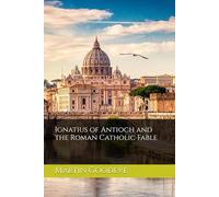 Ignatius of Antioch and the Roman Catholic Fable