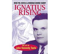 Ignatius Rising: The Life of John Kennedy Toole