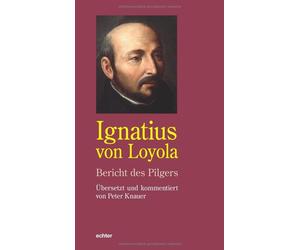 Ignatius von Lo Ignatius von Loyola. Bericht des Pilgers: Übersetzt u (Hardback)