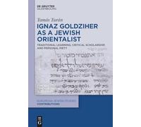 Ignaz Goldziher as a Jewish Orientalist: Traditional Learning, Critical Scholarship, and Personal Piety