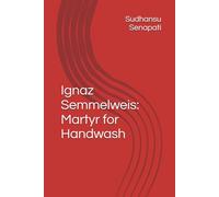 Ignaz Semmelweis: Martyr for Handwash