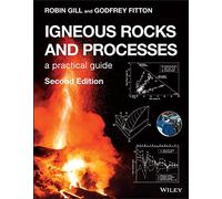 Igneous Rocks and Processes – A Practical Guide